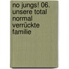 No Jungs! 06. Unsere total normal verrückte Familie by Thomas Brezina
