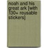 Noah and His Great Ark [With 130+ Reusable Stickers]