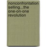 Nonconfrontation Selling...The One-On-One Revolution door John R. Downes