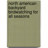 North American Backyard Birdwatching for All Seasons door Marcus H. Schneck