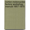 Norton Motorcycles Factory Workshop Manual 1957-1970 by Norton Manufacturing Co. Ltd.