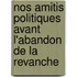 Nos Amitis Politiques Avant L'Abandon de La Revanche
