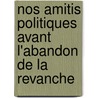 Nos Amitis Politiques Avant L'Abandon de La Revanche by Juliette Adam