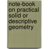 Note-Book On Practical Solid Or Descriptive Geometry by G.S. Pritchard Jose Haythorne Edgar