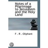 Notes Of A Pilgrimage To Jerusalem And The Holy Land door F.R. Oliphant