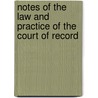 Notes Of The Law And Practice Of The Court Of Record door Edwin Philip Marshall Saffery
