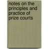 Notes On The Principles And Practice Of Prize Courts by Joseph Story