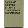 Noticia de Algumas Estaes E Monumentos Prehistoricos by Carlos Ribeiro