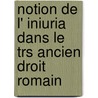 Notion De L' Iniuria Dans Le Trs Ancien Droit Romain door P. Huvelin