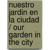 Nuestro jardin en la ciudad / Our Garden in the City door Rann Roberts