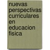 Nuevas Perspectivas Curriculares En Educacion Fisica by Jose Devis Devis