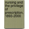 Nursing and the Privilege of Prescription, 1893-2000 door Arlene W. Keeling