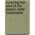 Nurturing The Soul Of The Parent /Child Relationship