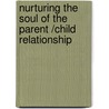 Nurturing The Soul Of The Parent /Child Relationship by Vergia Kemp
