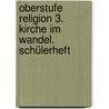 Oberstufe Religion 3. Kirche im Wandel. Schülerheft by Dagmar Ruder-Aichelin