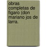 Obras Completas de Figaro (Don Mariano Jos de Larra. door Mariano Jos� De Larra