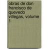 Obras de Don Francisco de Quevedo Villegas, Volume 1 door Francisco de Quevedo