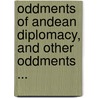 Oddments Of Andean Diplomacy, And Other Oddments ... door Hinton Rowan Helper