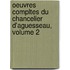 Oeuvres Compltes Du Chancelier D'Aguesseau, Volume 2