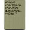 Oeuvres Compltes Du Chancelier D'Aguesseau, Volume 7 by Henri Franï¿½Ois Aguesseau