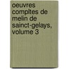 Oeuvres Compltes de Melin de Sainct-Gelays, Volume 3 door Bernard De La Monnoye