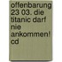 Offenbarung 23 03. Die Titanic Darf Nie Ankommen! Cd