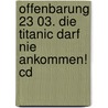 Offenbarung 23 03. Die Titanic Darf Nie Ankommen! Cd by Jan Gaspard