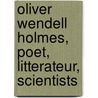 Oliver Wendell Holmes, Poet, Litterateur, Scientists door William Sloane Kennedy