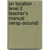 On Location - Level 2 Teacher's Manual (Wrap-Around) door Thomas J. Bye