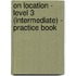 On Location - Level 3 (Intermediate) - Practice Book