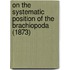 On The Systematic Position Of The Brachiopoda (1873)