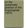 On The Systematic Position Of The Brachiopoda (1873) by Edward Sylvester Morse