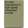 On-Chip Inductance in High Speed Integrated Circuits door Yehea I. Ismail