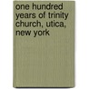 One Hundred Years Of Trinity Church, Utica, New York door John R. Harding