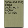 Opera And Song Books Published In England, 1703-1726 by David Hunter