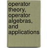 Operator Theory, Operator Algebras, And Applications door Onbekend