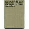 Opportunity-To-Learn Standards For Music Instruction by The National Association For Music Education (u.s.) Menc