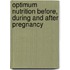 Optimum Nutrition Before, During And After Pregnancy