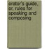 Orator's Guide, Or, Rules for Speaking and Composing