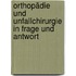 Orthopädie und Unfallchirurgie in Frage und Antwort