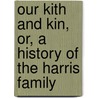 Our Kith And Kin, Or, A History Of The Harris Family door Mary Letitia Strong Chalmers