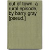 Out Of Town. A Rural Episode, By Barry Gray [Pseud.] door Robert Barry] [Coffin