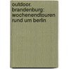 Outdoor. Brandenburg: Wochenendtouren rund um Berlin by Christian Reich