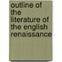 Outline of the Literature of the English Renaissance