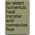 Pc-aided Numerical Heat Transfer And Convective Flow