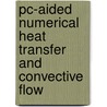 Pc-aided Numerical Heat Transfer And Convective Flow by Akira Nakayama