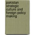 Pakistan Strategic Culture And Foreign Policy Making