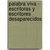 Palabra Viva - Escritoras y Escritores Desaparecidos by S.E.a.