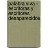 Palabra Viva - Escritoras y Escritores Desaparecidos door S.E.a.