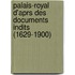 Palais-Royal D'Aprs Des Documents Indits (1629-1900)